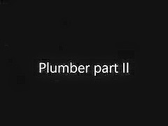 Plumber part II