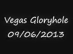 Vegas Gloryhole - 09/06/2013